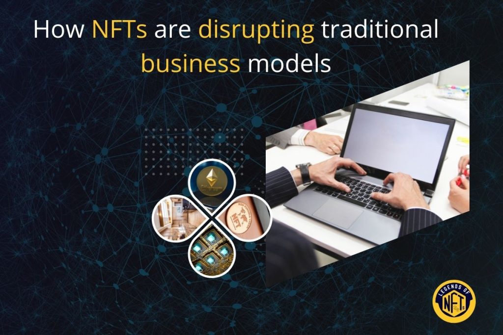 How NFTs are disrupting traditional business models