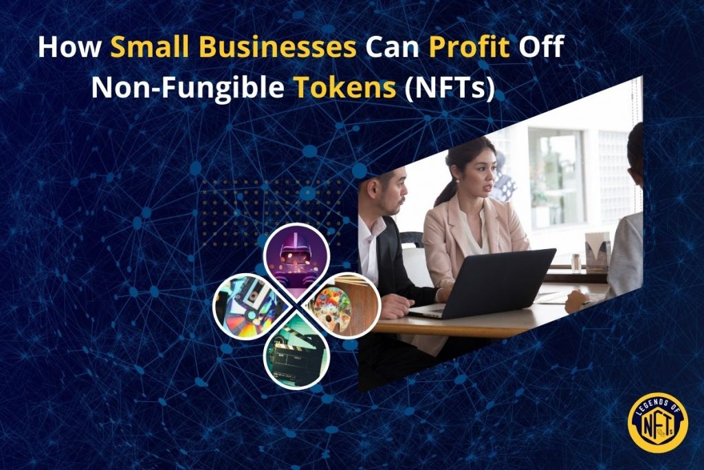 How Small Businesses Can Profit Off Non-Fungible Tokens (NFTs)