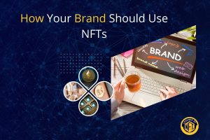 How Your Brand Should Use NFTs
