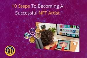 10 Steps To Becoming A Successful NFT Artist